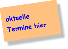 aktuelle   Termine hier